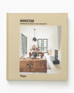 Workstead Interiors Of Beauty And Necessity